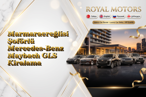 Marmaraereğlisi Şoförlü Mercedes-Benz Maybach GLS Kiralama