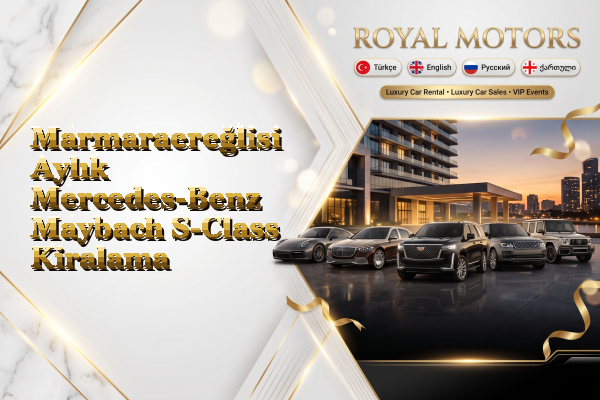 Marmaraereğlisi Aylık Mercedes-Benz Maybach S-Class Kiralama