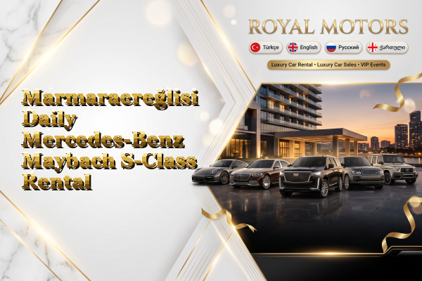 Marmaraereğlisi Daily Mercedes-Benz Maybach S-Class Rental