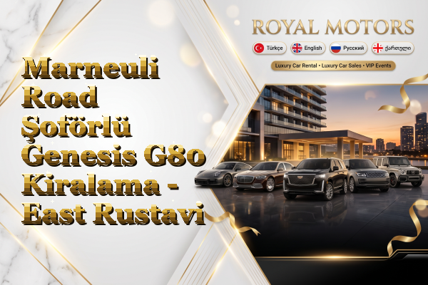 Marneuli Road Şoförlü Genesis G80 Kiralama - East Rustavi