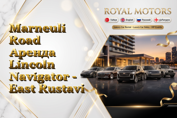 Marneuli Road Аренда Lincoln Navigator - East Rustavi