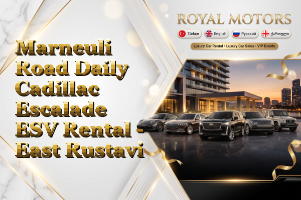 Marneuli Road Daily Cadillac Escalade ESV Rental - East Rustavi