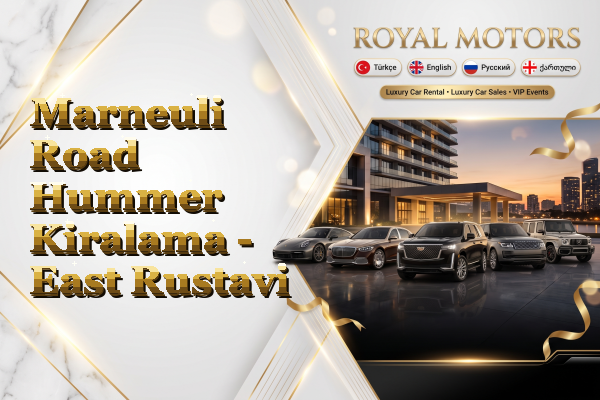 Marneuli Road Hummer Kiralama - East Rustavi