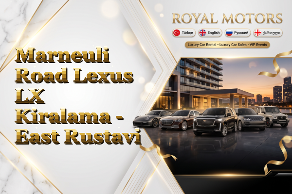 Marneuli Road Lexus LX Kiralama - East Rustavi