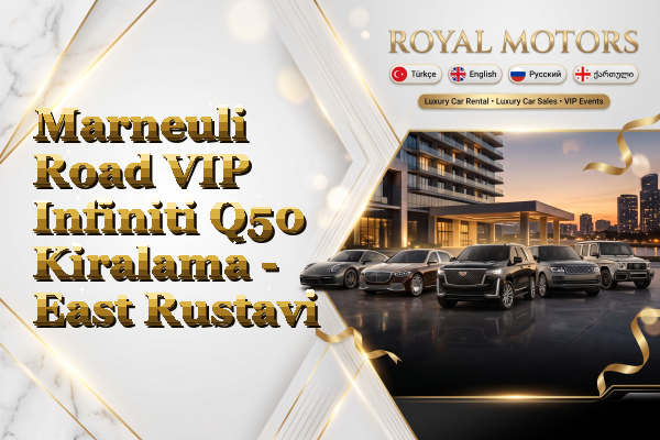 Marneuli Road VIP Infiniti Q50 Kiralama - East Rustavi