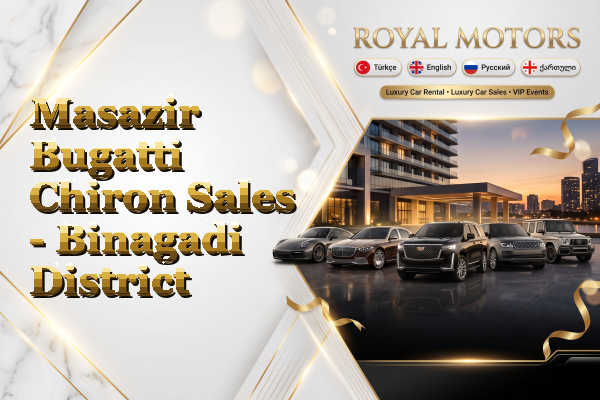 Masazir Bugatti Chiron Sales - Binagadi District