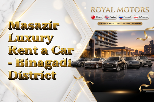 Masazir Luxury Rent a Car - Binagadi District