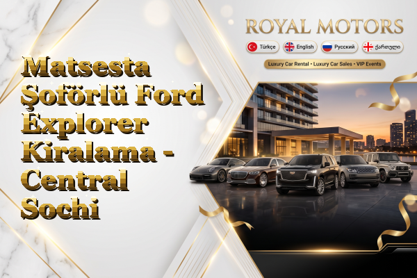 Matsesta Şoförlü Ford Explorer Kiralama - Central Sochi
