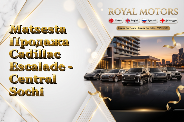 Matsesta Продажа Cadillac Escalade - Central Sochi