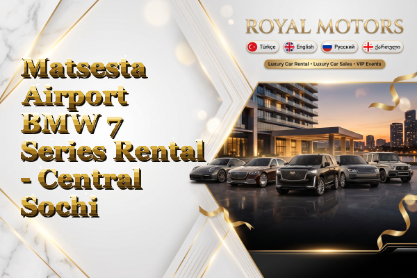 Matsesta Airport BMW 7 Series Rental - Central Sochi