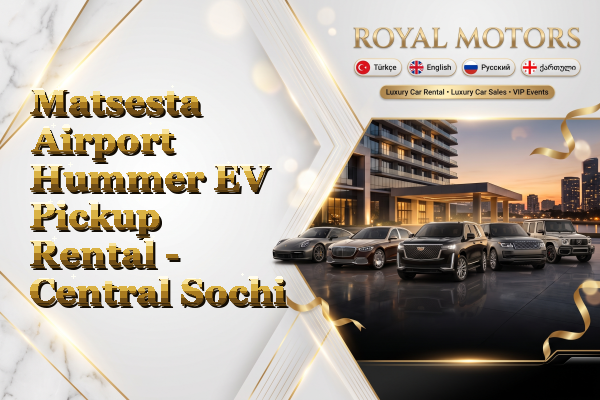 Matsesta Airport Hummer EV Pickup Rental - Central Sochi
