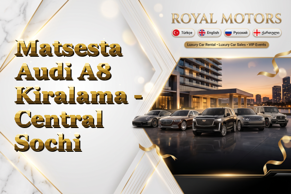 Matsesta Audi A8 Kiralama - Central Sochi