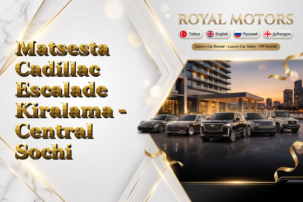 Matsesta Cadillac Escalade Kiralama - Central Sochi