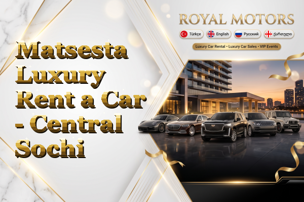 Matsesta Luxury Rent a Car - Central Sochi