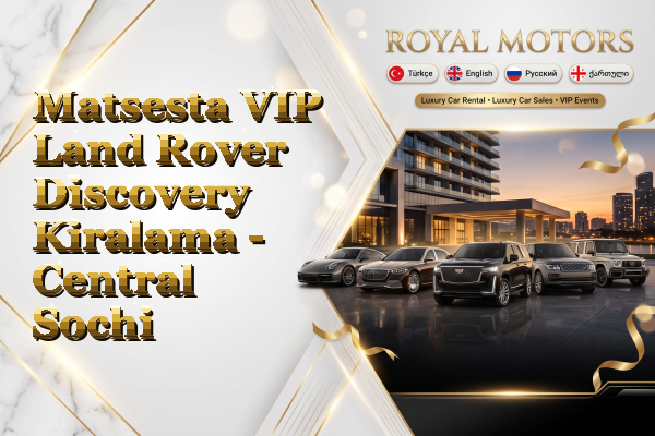 Matsesta VIP Land Rover Discovery Kiralama - Central Sochi