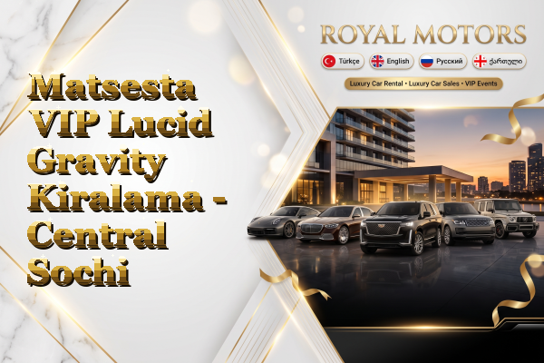 Matsesta VIP Lucid Gravity Kiralama - Central Sochi