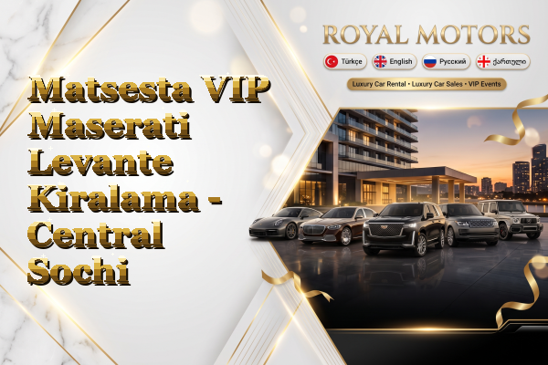 Matsesta VIP Maserati Levante Kiralama - Central Sochi