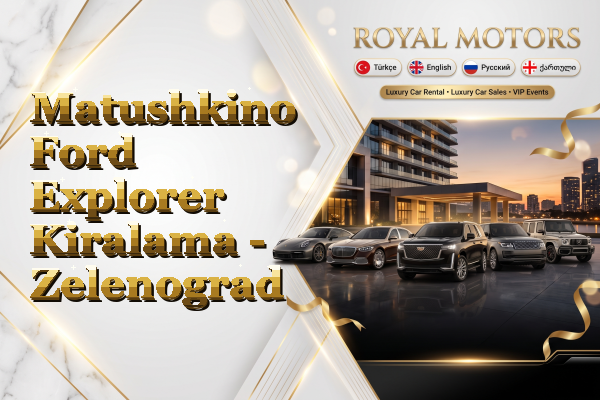 Matushkino Ford Explorer Kiralama - Zelenograd