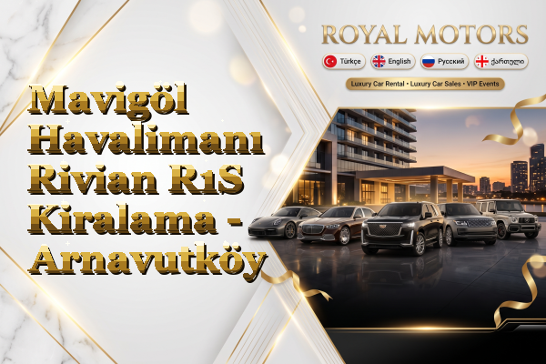 Mavigöl Havalimanı Rivian R1S Kiralama - Arnavutköy