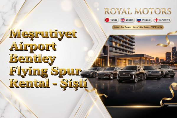 Meşrutiyet Airport Bentley Flying Spur Rental - Şişli