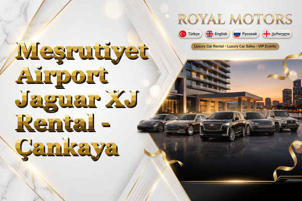 Meşrutiyet Airport Jaguar XJ Rental - Çankaya