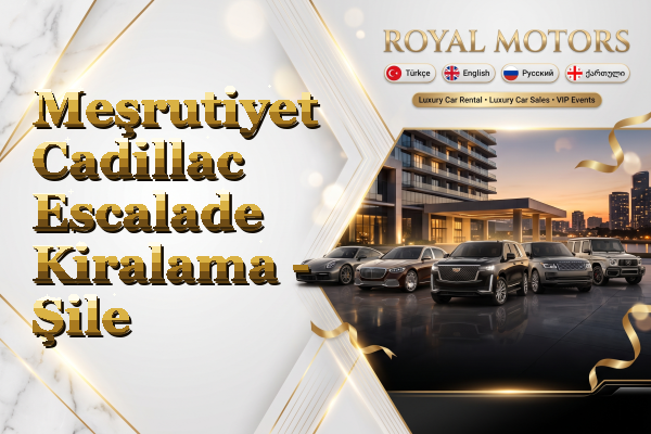 Meşrutiyet Cadillac Escalade Kiralama - Şile
