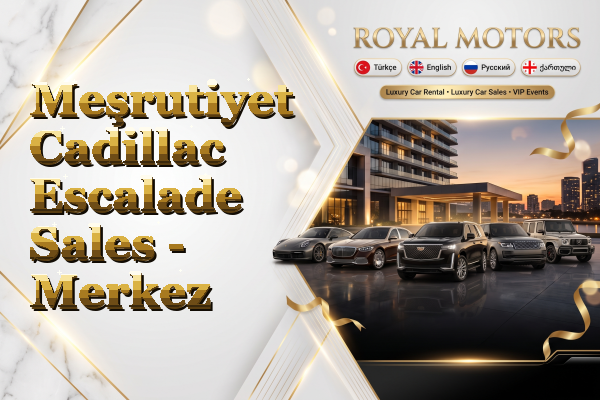 Meşrutiyet Cadillac Escalade Sales - Merkez