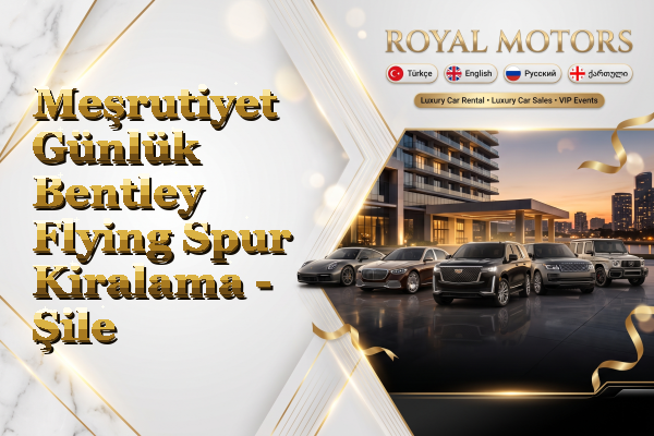 Meşrutiyet Günlük Bentley Flying Spur Kiralama - Şile