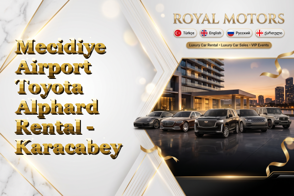 Mecidiye Airport Toyota Alphard Rental - Karacabey