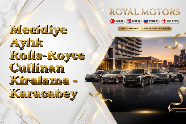 Mecidiye Aylık Rolls-Royce Cullinan Kiralama - Karacabey