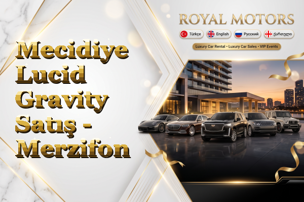Mecidiye Lucid Gravity Satış - Merzifon