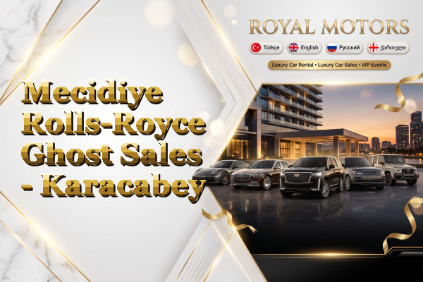 Mecidiye Rolls-Royce Ghost Sales - Karacabey