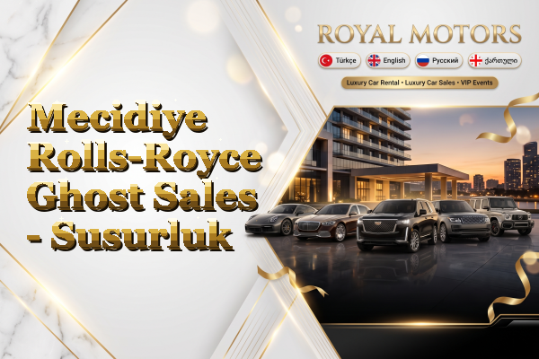 Mecidiye Rolls-Royce Ghost Sales - Susurluk
