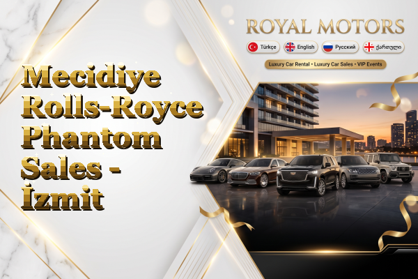 Mecidiye Rolls-Royce Phantom Sales - İzmit
