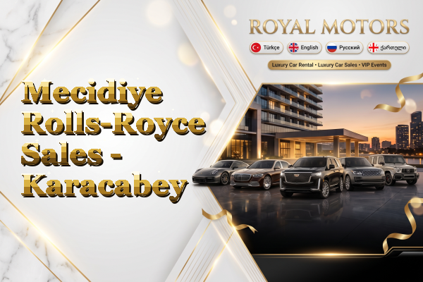 Mecidiye Rolls-Royce Sales - Karacabey