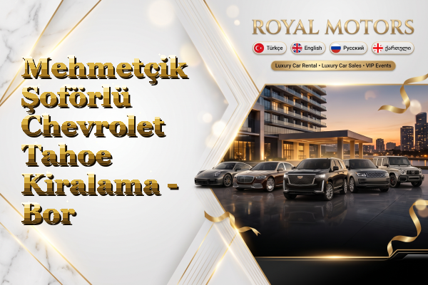 Mehmetçik Şoförlü Chevrolet Tahoe Kiralama - Bor