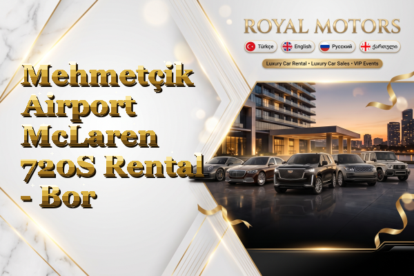 Mehmetçik Airport McLaren 720S Rental - Bor