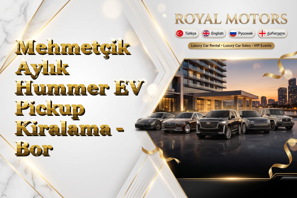 Mehmetçik Aylık Hummer EV Pickup Kiralama - Bor