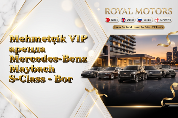 Mehmetçik VIP аренда Mercedes-Benz Maybach S-Class - Bor