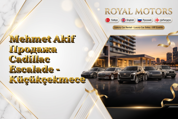 Mehmet Akif Продажа Cadillac Escalade - Küçükçekmece