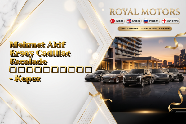 Mehmet Akif Ersoy Cadillac Escalade გაქირავება - Kepez