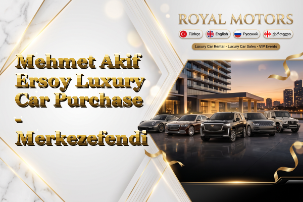 Mehmet Akif Ersoy Luxury Car Purchase - Merkezefendi