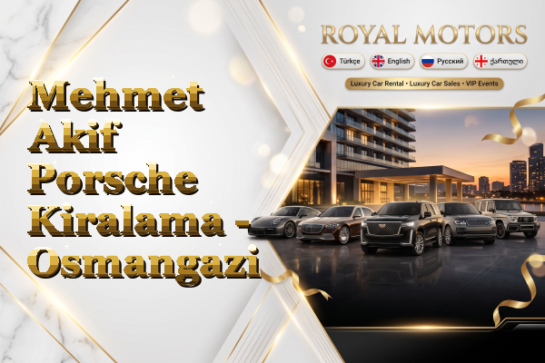 Mehmet Akif Porsche Kiralama - Osmangazi