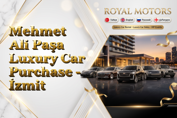 Mehmet Ali Paşa Luxury Car Purchase - İzmit