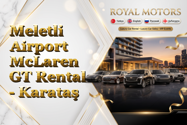 Meletli Airport McLaren GT Rental - Karataş