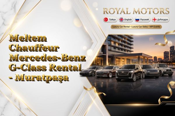 Meltem Chauffeur Mercedes-Benz G-Class Rental - Muratpaşa