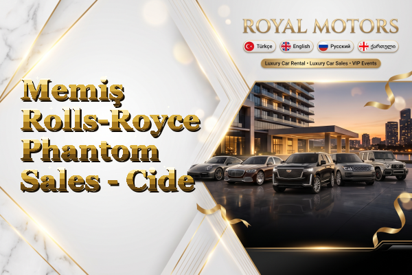 Memiş Rolls-Royce Phantom Sales - Cide