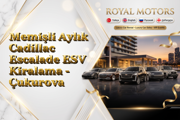 Memişli Aylık Cadillac Escalade ESV Kiralama - Çukurova