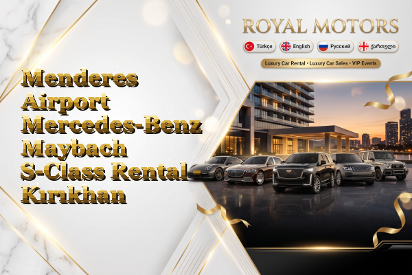 Menderes Airport Mercedes-Benz Maybach S-Class Rental - Kırıkhan