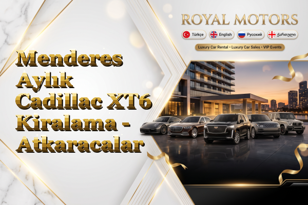 Menderes Aylık Cadillac XT6 Kiralama - Atkaracalar